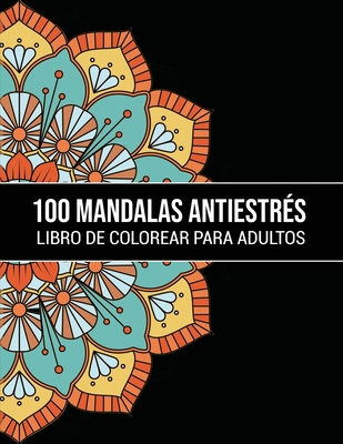 100 Mandalas Antiestr S Libro De Colorear Para Adultos 100 Mandalas