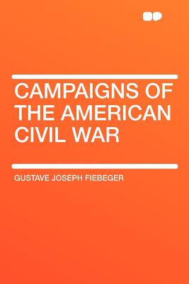 Campaigns Of The American Civil War By Gustave Joseph