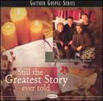 New Gaither Gospel Series Still The Greatest Story Ever Told