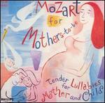 Mozart for Mothers-To-Be: Tender Lullabies for Mother and Child
