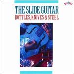 The Slide Guitar: Bottles, Knives, & Steel, Vol. 1