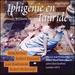 Gluck: Iphig�nie en Tauride (Highlights)