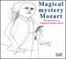 Magical Mystery Mozart: The Finest Hours of Wolfgang Amadeus Mozart