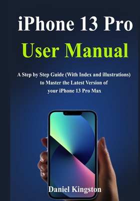 IPhone 13 Pro User Manual A Simple Guide To Learn And Master The New