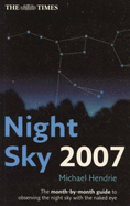 The Times Night Sky 2007: The Month-By-Month Guide to Observing the Night Sky with the Naked Eye