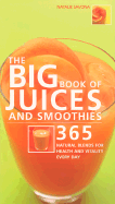 The Big Book of Juices and Smoothies: 365 Natural Blends for Health and Vitality Every Day