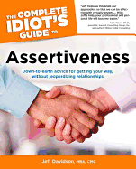Complete Idiot's Guide to Assertiveness
