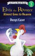 Elvis the Rooster Almost Goes to Heaven
