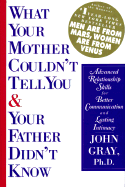 What Your Mother Couldn't Tell You and Your Father Didn't Know: Advanced Relationship Skills for Better Communication, Lasting Intimacy and Great Sex