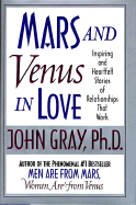 Mars and Venus in Love: Inspiring and Heartfelt Stories of Relationships That Work