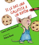 If You Give a Mouse a Cookie (Spanish Edition): Si Le Das Una Galletita a Un Raton