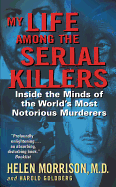My Life Among the Serial Killers: Inside the Minds of the World's Most Notorious Murders