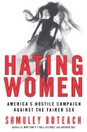 Hating Women: America's Hostile Campaign Against the Fairer Sex