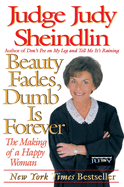 Beauty Fades, Dumb is Forever: The Making of a Happy Woman