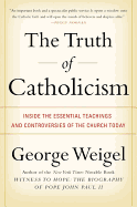 The Truth of Catholicism: Inside the Essential Teachings and Controversies of the Church Today