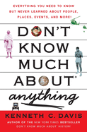 Don't Know Much about Anything: Everything You Need to Know But Never Learned about People, Places, Events, and More!