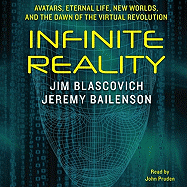 Infinite Reality: Avatars, Eternal Life, New Worlds, and the Dawn of the Virtual Revolution