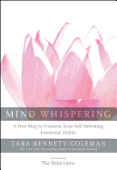 Mind Whispering: A New Map to Freedom from Self-Defeating Emotional Habits a New Map to Freedom from Self-Defeating Emotional Habits