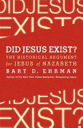 Did Jesus Exist?: The Historical Argument for Jesus of Nazareth