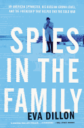 Spies in the Family: An American Spymaster, His Russian Crown Jewel, and the Fri