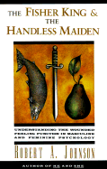 The Fisher King and the Handless Maiden: Understanding the Wounded Feeling Function in Masculine and Feminine Psychology