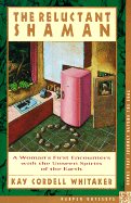 The Reluctant Shaman: A Woman's First Encounters with the Unseen Spirits of the Earth