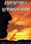 Adventures Beyond the Body: Proving Your Immortality Through Out-Of-Body Travel