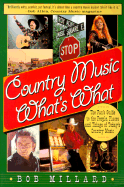 Country Music What's What: The Fan's Guide to the People, Places and Things of Today's Country Music