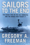 Sailors to the End: The Deadly Fire on the USS Forrestal and the Heroes Who Fought It