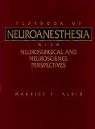 Textbook of Neuroanesthesia: With Neurosurgical and Neuroscience Perspectives