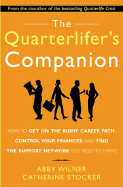 The Quarterlifer's Companion: How to Get on the Right Career Path, Control Your Finances, and Find the Support Network You Need to Thrive: How to Get on the Right Career Path, Control Your Finances, and Find the Support Network You Need to