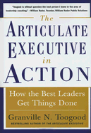 The Articulate Executive in Action: How the Best Leaders Get Things Done