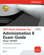 OCP Oracle Database 11g: Administration II Exam Guide (Exam 1Z0-053)