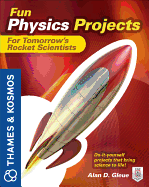 fun physics projects for tomorrows rocket scientists a thames and kosmos bo