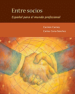 Entre Socios: Espanol Para El Mundo Profesional