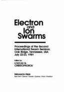 Electron and Ion Swarms: Proceedings of the Second International Swarm Seminar, Oak Ridge, Tennessee, Usa, July 22-23, 1981 (International Swarm Seminar Proceedings) International Swarm Seminar