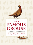 Famous Grouse Whisky Companion: Heritage, History, Recipes and Drinks