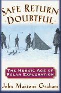 Safe Return Doubtful: Heroic Age of Polar Exploration