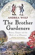 The Brother Gardeners: Botany, Empire and the Birth of an Obsession. Andrea Wulf