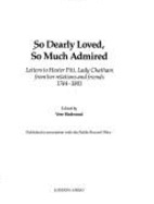 So Dearly Loved, So Much Admired: Letters to Hester Pitt, Lady Chatham, from Her Relations and Friends, 1744-1801