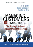 managing customers as investments the strategic value of customers in the l