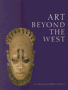 Art Beyond the West: The Arts of Africa, West and Central Asia, Japan and Korea, the Pacific, Africa, and the Americas