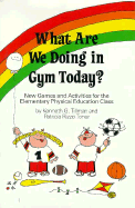 What Are We Doing in Gym Today?: New Games and Activities for the Elementary Physical Education Class