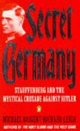 Secret Germany: Claus Von Stauffenberg and the Mystical Crusade Against Hitler