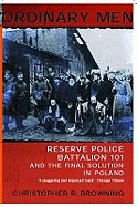 Ordinary Men: Reserve Police Battalion 101 and the Final Solution in Poland