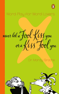 Never Let a Fool Kiss You or a Kiss Fool You: Chiasmus and a World of Quotations That Say What They Mean and Mean What They Say