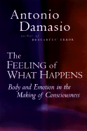 The Feeling of What Happens: Body and Emotion in the Making of Consciousness