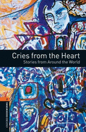 Oxford Bookworms Library: Cries from the Heart: Stories from Around the World: Level 2: 700-Word Vocabulary Cries from the Heart: Stories from Around the World