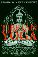 Tibetan Yoga and Secret Doctrines: Or, Seven Books of Wisdom of the Great Path, According to the Late Lama Kazi Dawa-Samdup's English Rendering