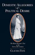 Domestic Allegories of Political Desire: The Black Heroine's Text at the Turn of the Century
